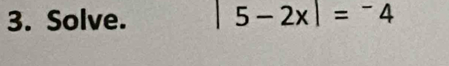 Solve. 5-2x|=^-4