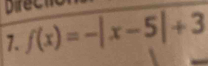 Direc 
7. f(x)=-|x-5|+3