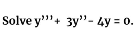 Solve y'''+3y''-4y=0.