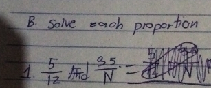 solve each proportion 
1.  5/12  And  35/N =