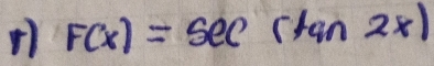 F(x)=sec (tan 2x)