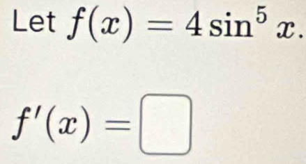 Let f(x)=4sin^5x.
f'(x)=□