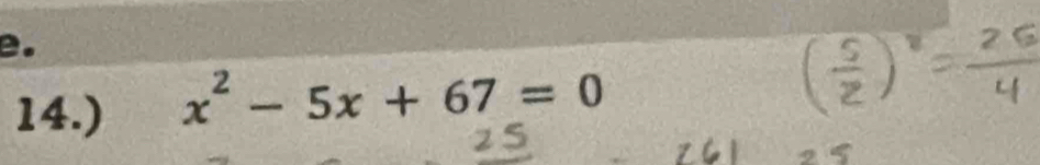 14.)
x^2-5x+67=0