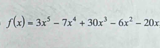 f(x)=3x^5-7x^4+30x^3-6x^2-20x