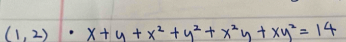 (1,2)· x+y+x^2+y^2+x^2y+xy^2=14