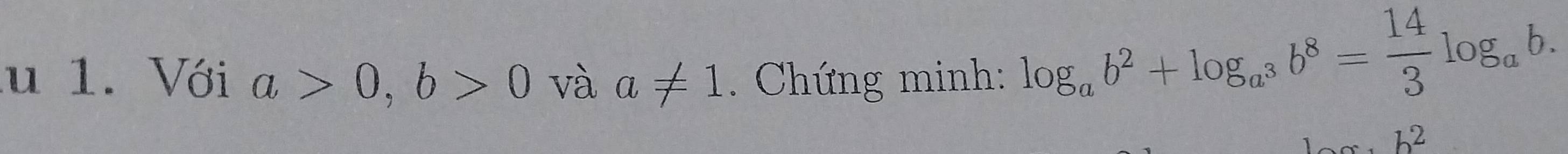 Với a>0, b>0 và a!= 1. Chứng minh:
log _ab^2+log _a^3b^8= 14/3 log _ab.
b^2