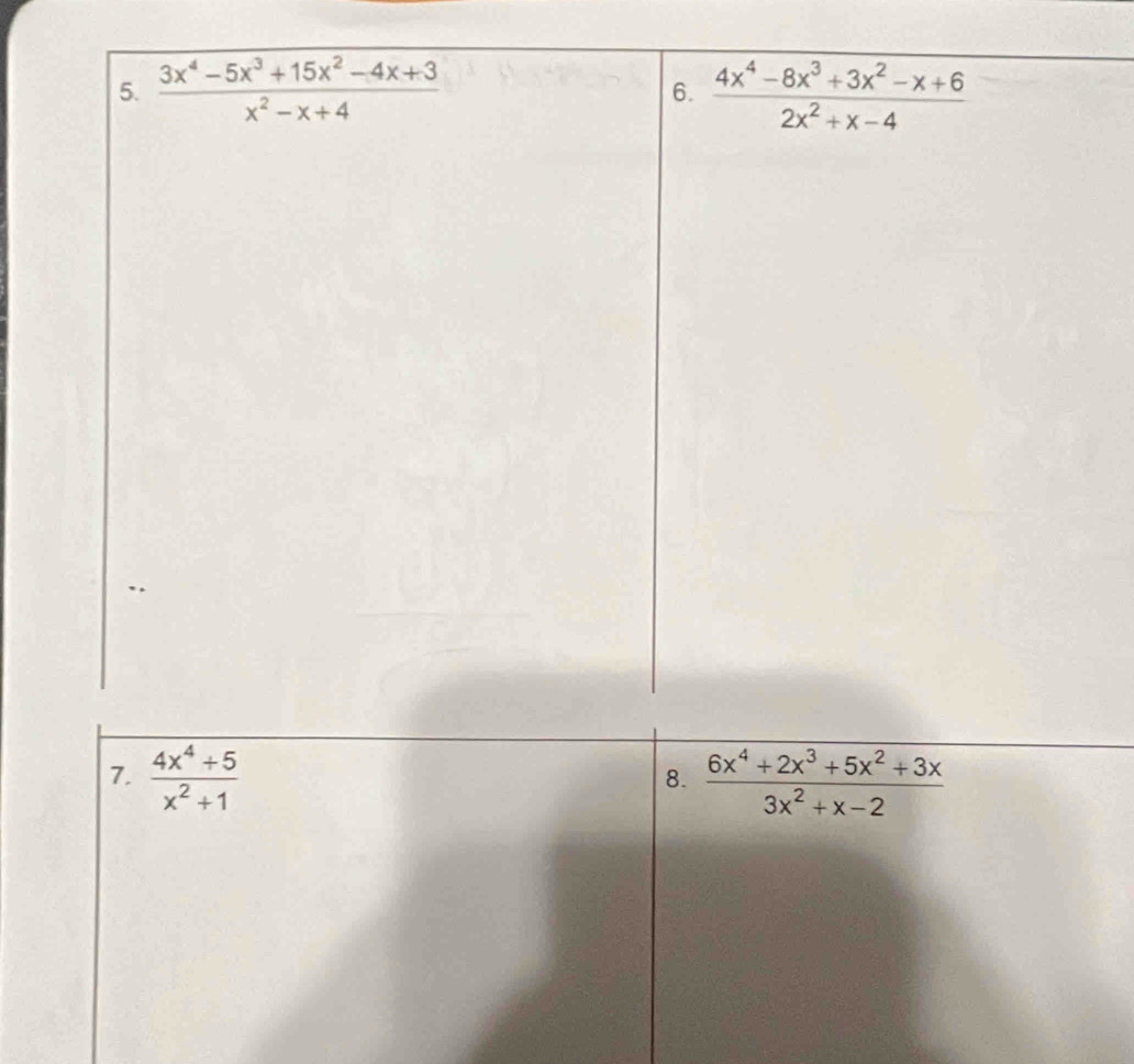  (4x^4+5)/x^2+1   (6x^4+2x^3+5x^2+3x)/3x^2+x-2 
8.