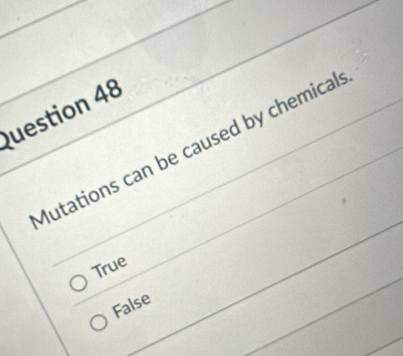 Mutations can be caused by chemical
True
False