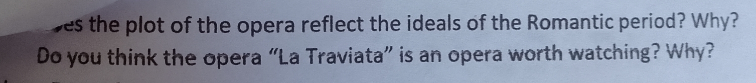 ves the plot of the opera reflect the ideals of the Romantic period? Why? 
Do you think the opera “La Traviata” is an opera worth watching? Why?