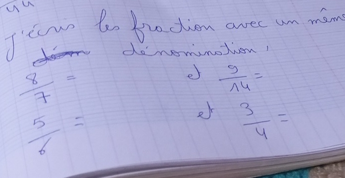 uu 
I'towo to fracion aec un mon 
donomnotion!
 8/7 =
e  9/14 =
 5/6 =
 3/4 =