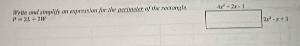 Write and simplify an expression for the perimeter of the rectangle.
P=2L+2W