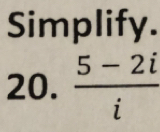 Simplify. 
20.  (5-2i)/i 