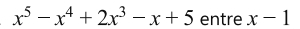 x^5-x^4+2x^3-x+5 entre x-1