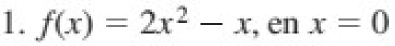 f(x)=2x^2-x , en x=0