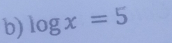 log x=5