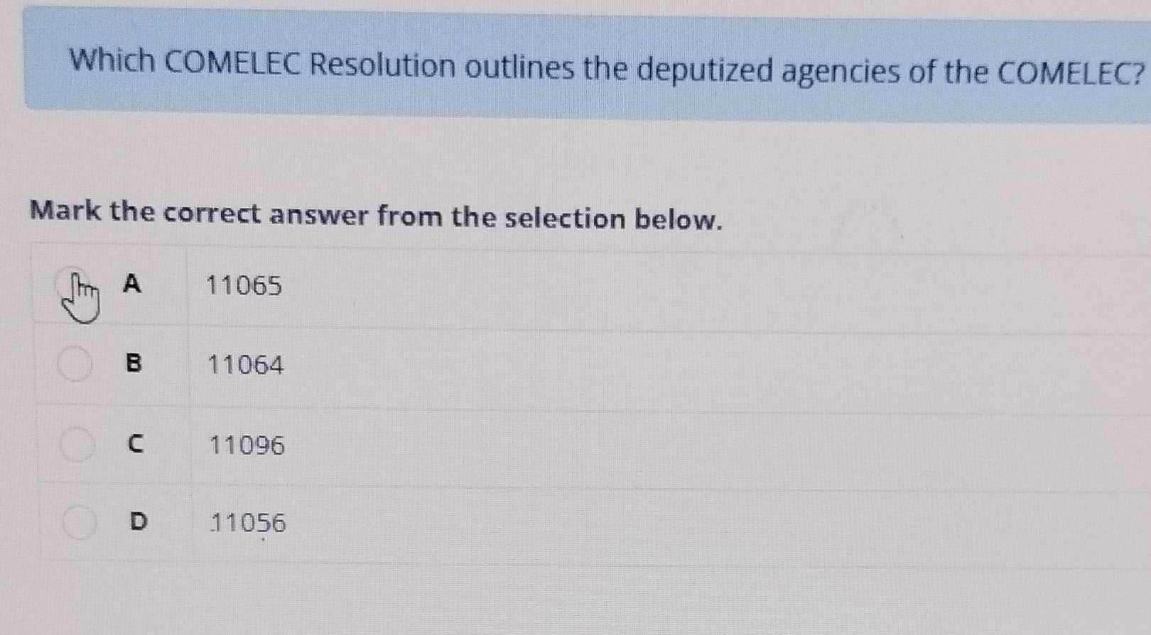 Which COMELEC Resolution outlines the deputized agencies of the COMELEC?
Mark the correct answer from the selection below.
A 11065
B 11064
C 11096
D 11056