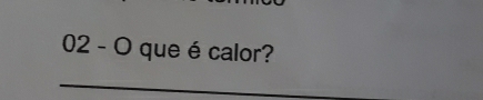 que é calor? 
_