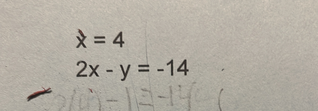 x=4
2x-y=-14