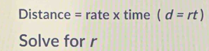 Distance = rate x time (d=rt)
Solve for r