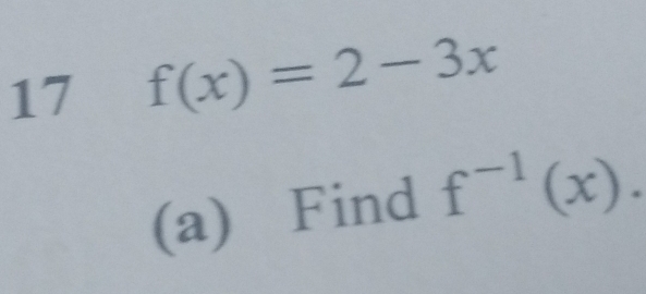 17 f(x)=2-3x
(a) Find f^(-1)(x).