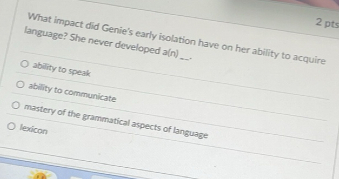 Solved: language? She never developed What impact did Genie's early ...