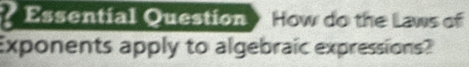 Essential Question) How do the Lans of 
Exponents apply to algebraic expressions?