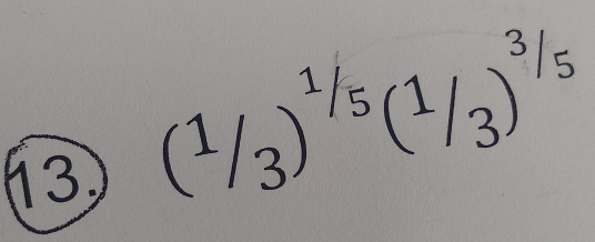 13 (1/_3)^1/_5(^1/_3)^3/_5