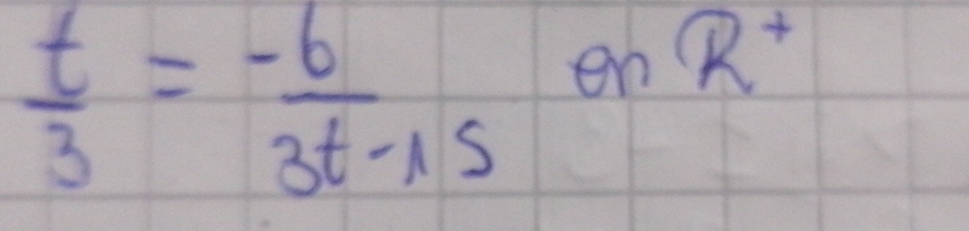  t/3 = (-6)/3t-15 θ nR^+