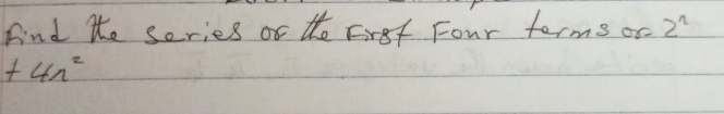 Find the series of the Frst Four terms or 2^2
+4n^2