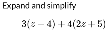 Expand and simplify
3(z-4)+4(2z+5)