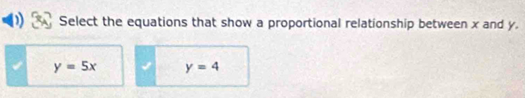 Select the equations that show a proportional relationship between x and y.
y=5x
y=4