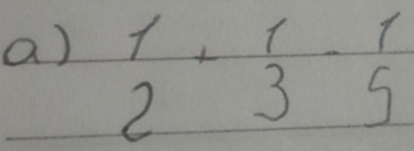 beginarrayr 1 2endarray +beginarrayr 1 3endarray -beginarrayr 1 5endarray