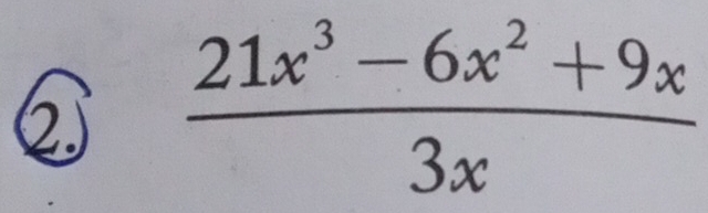 ②  (21x^3-6x^2+9x)/3x 