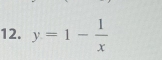 y=1- 1/x 