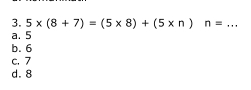 5* (8+7)=(5* 8)+(5* n)n= _
a. 5
b. 6
c. 7
d. 8