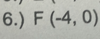 6.) F(-4,0)