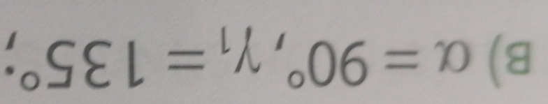 alpha =90°, gamma _1=135°