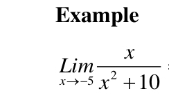 Example
limlimits _xto -5 x/x^2+10 