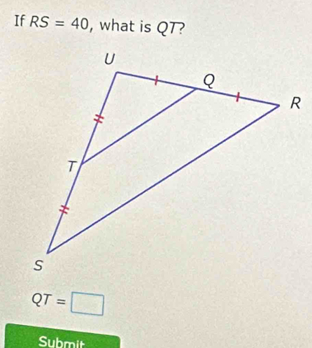 If RS=40 , what is QT?
QT=□
Submit