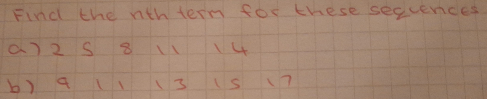 Find the nthtern for these secuendes 
a) 25 8 1114
b) a lll3 (s (7