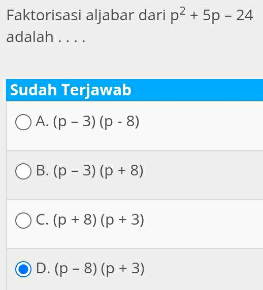 Faktorisasi aljabar dari p^2+5p-24
adalah . . . .
Sudah Terjawab
A. (p-3)(p-8)
B. (p-3)(p+8)
C. (p+8)(p+3)
D. (p-8)(p+3)