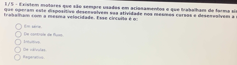 Resolvido:1/5 - Existem motores que são sempre usados em acionamentos e ...