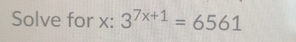 Solve for x : 3^(7x+1)=6561