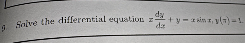 Solve the differential equation x dy/dx +y=xsin x, y(π )=1.