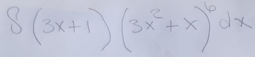 S(3x+1)(3x^2+x)^6dx