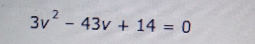 3v^2-43v+14=0