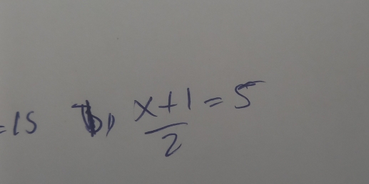 =15 D  (x+1)/2 =5