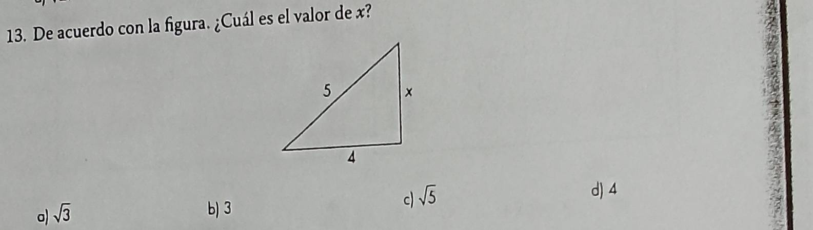 De acuerdo con la figura. ¿Cuál es el valor de x?
d) 4
a) sqrt(3)
b) 3
c) sqrt(5)