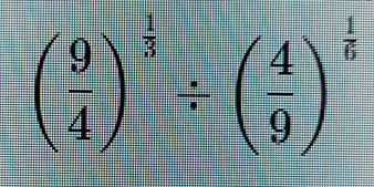 ( 9/4 )^ 1/3 / ( 4/9 )^ 1/5 