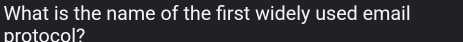 What is the name of the first widely used email 
protocol?